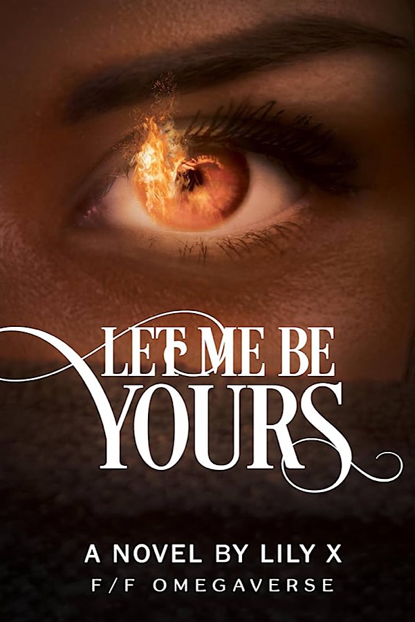 Let Me Be Yours </br> by Lily X.