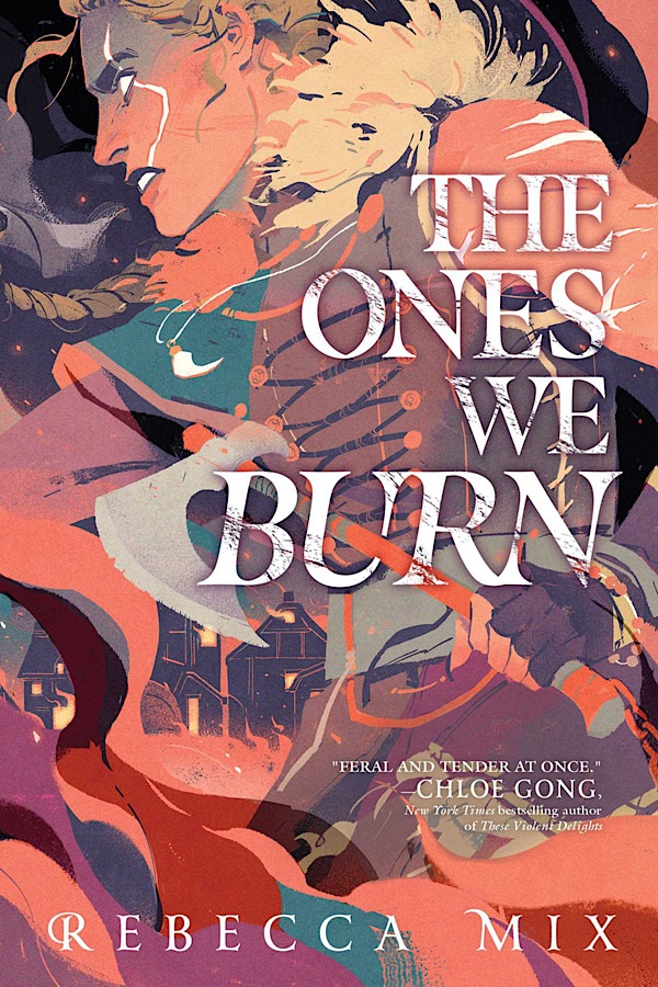 The Ones We Burn </br> by Rebecca Mix