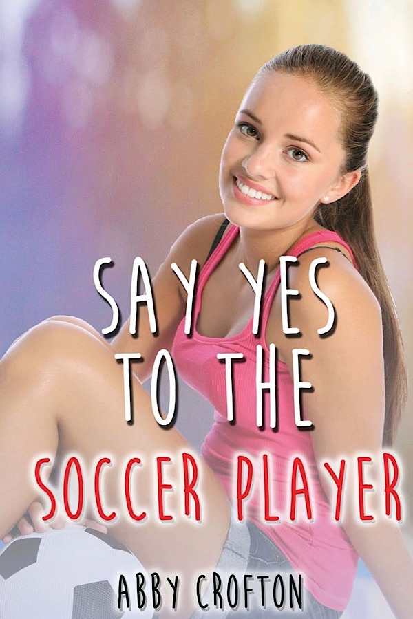 Say Yes to the Soccer Player </br> by Abby Crofton