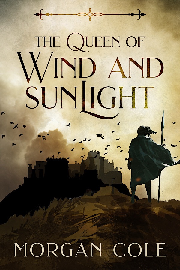 The Queen of Wind and Sunlight </br> by Morgan Cole