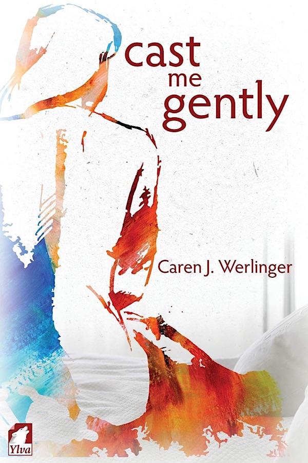 Cast Me Gently </br> by Caren J. Werlinger