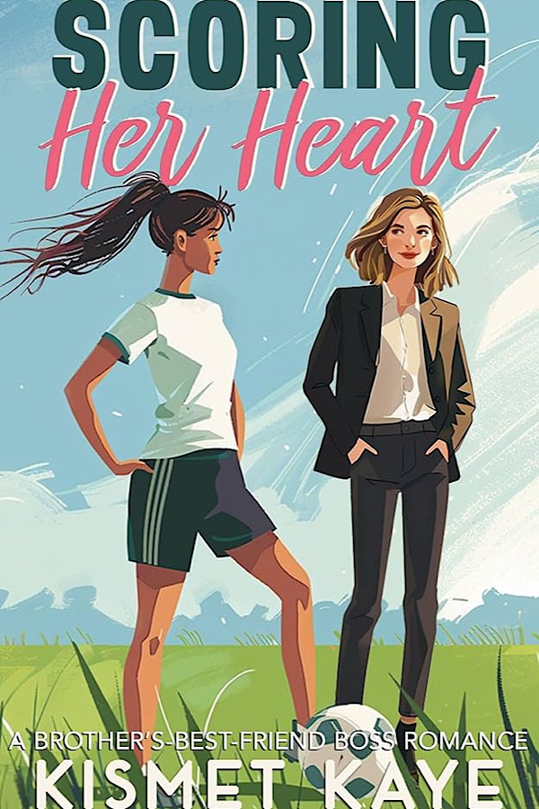 Scoring Her Heart: A Brother's Best Friend Boss Romance </br> by Kismet Kaye
