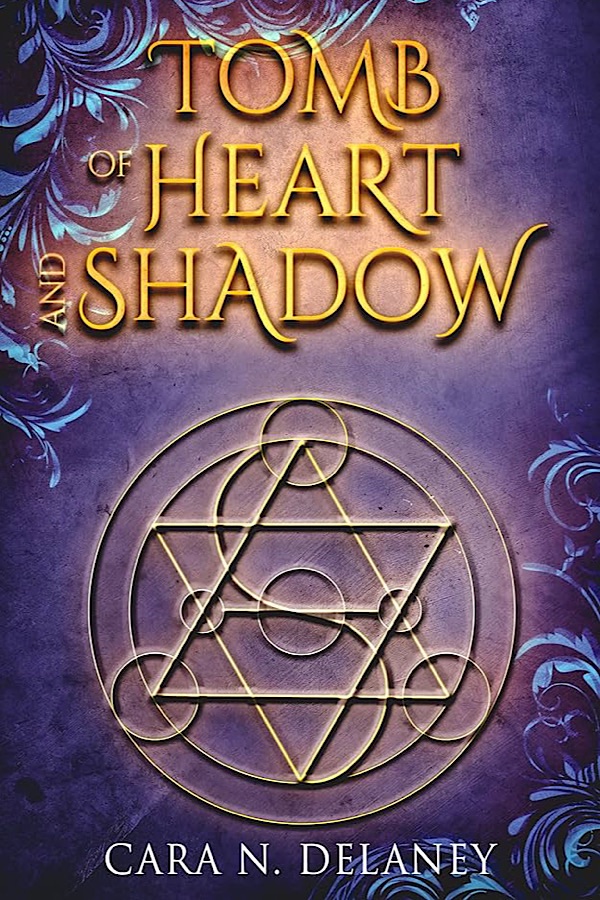 Tomb of Heart and Shadow </br> by Cara N. Delaney